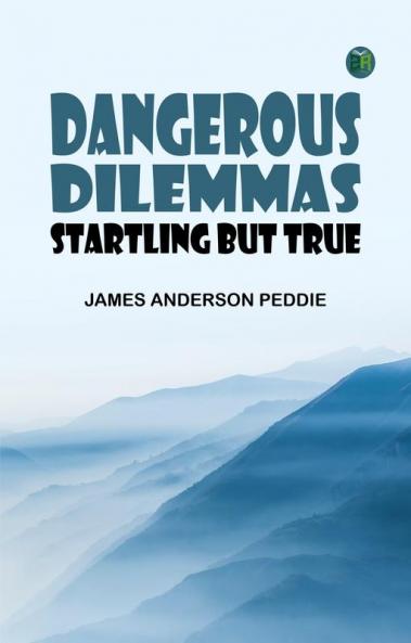 Dangerous Dilemmas: Startling but True