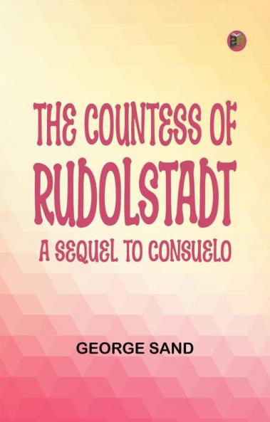 The Countess of RudolstadtA Sequel to Consuelo
