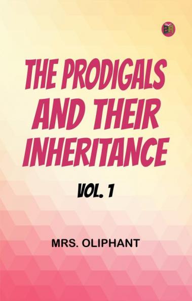The Prodigals and Their Inheritance; vol. 1