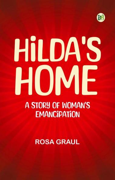 Hilda's Home: A Story of Woman's Emancipation