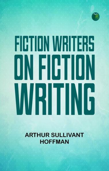 Fiction Writers on Fiction Writing