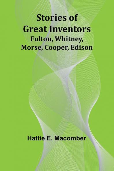 Stories of Great Inventors;Fulton Whitney Morse Cooper Edison