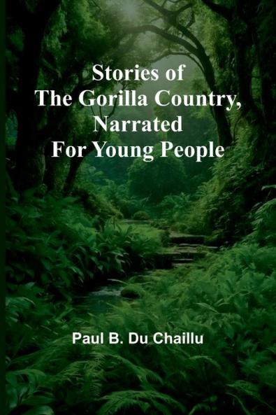 Stories of the Gorilla Country Narrated for Young People