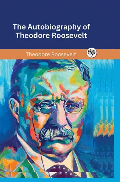 The Autobiography of Theodore Roosevelt