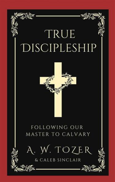 True Discipleship: Following Our Master To Calvary