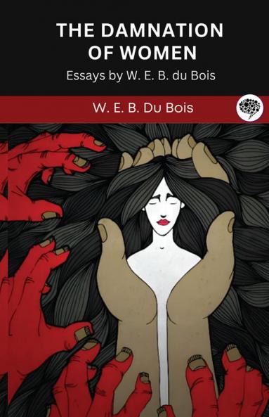 The Damnation of Women: Essay by W. E. B. du Bois (Grapevine edition)