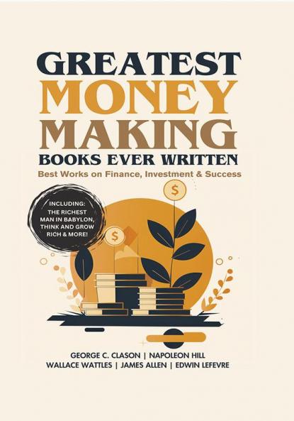 Greatest Money Making Books Ever Written: Best Works on Finance Investment & Success (including The Richest Man in Babylon Think and Grow Rich & more!)(Grapevine Books)