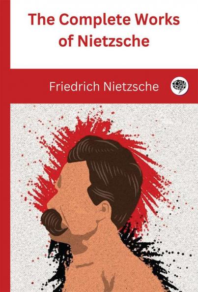The Complete Works of Nietzsche