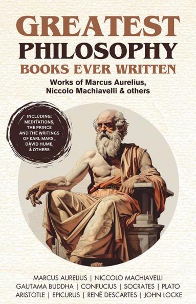Greatest Philosophy Books Ever Written: Works of Marcus Aurelius Niccolo Machiavelli & others (Including Meditations The Prince and writings of Karl Marx David Hume & Others) (Grapevine Books)