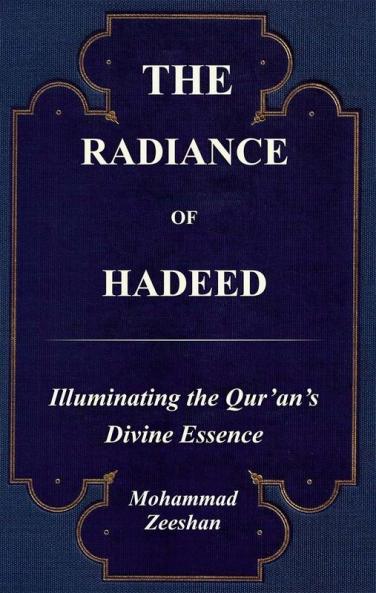 The Radiance of Hadeed Illuminating the Qurans Divine Essence