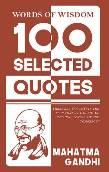 Words Of Wisdom: 100 Selected Quotes by Mahatma Gandhi with Beautiful Illustrations