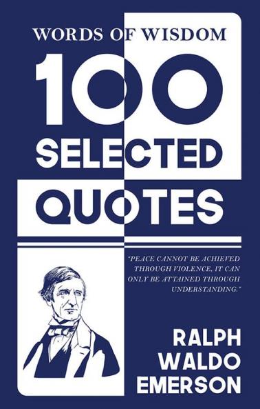 Words Of Wisdom: 100 Selected Quotes by Ralph Waldo Emerson with Beautiful Illustrations