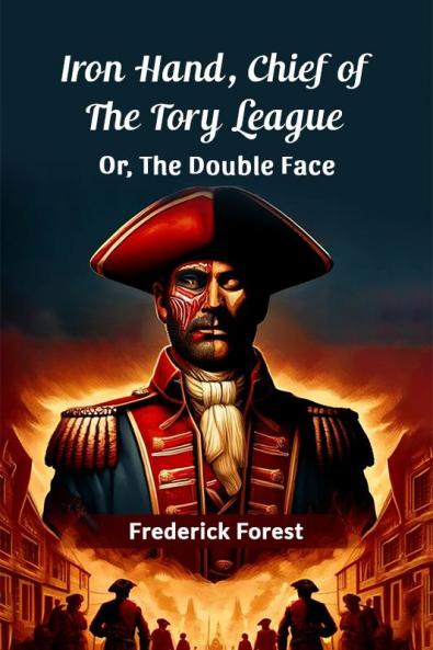 Iron Hand Chief Of The Tory League Or The Double Face