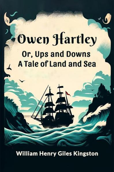 Owen Hartley  or Ups and Downs A Tale of Land and Sea