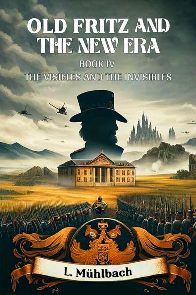 Old Fritz And The New Era Book IV The Visibles And The Invisibles