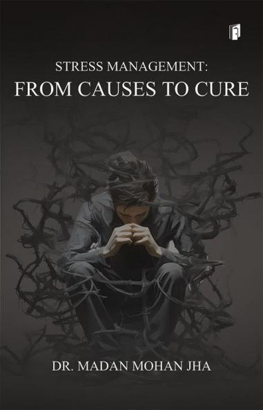 STRESS MANAGEMENT –FROM CAUSES TO CURE