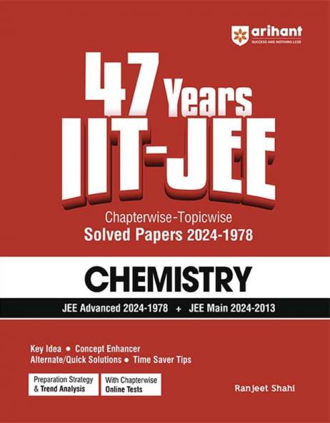 IIT JEE Chemistry | 47 Years Chapterwise - Topicwise Solved Papers (2024-1978) | By Ranjeet Shahi | For JEE Main and Advanced 2025