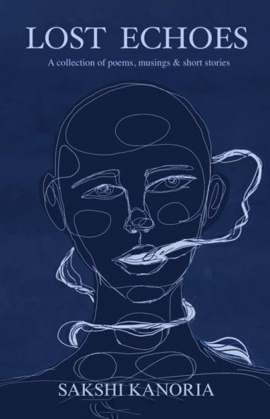 The Lost Echoes: A collection of poems musings & short stories