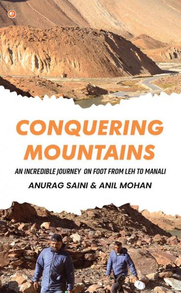 Conquering Mountains : An Incredible Journey on foot from Leh to Manali