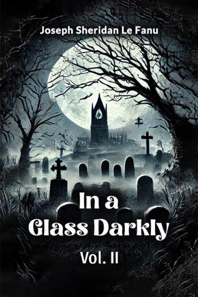 In a Glass Darkly Vol. II