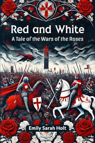 Red and White A Tale of the Wars of the Roses