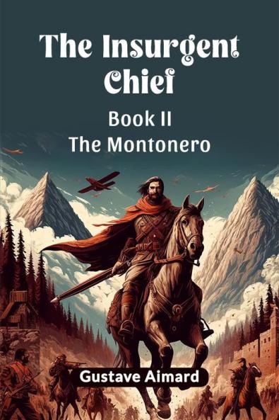 The Insurgent Chief Book II THE MONTONERO