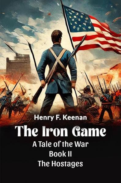 The Iron Game A Tale of the War BOOK II THE HOSTAGES