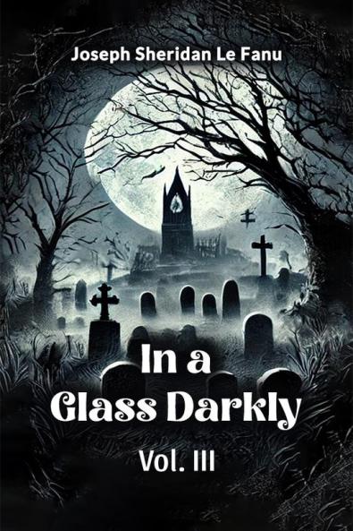In a Glass Darkly Vol. III