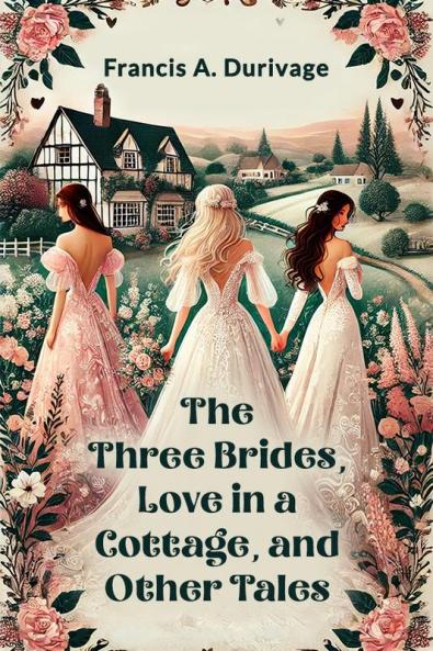 The Three Brides Love in a Cottage and Other Tales