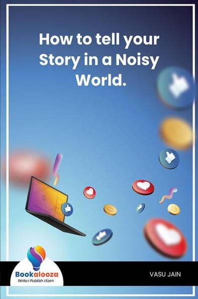 How To Tell Your Story In A Noisy World. - Bookalooza