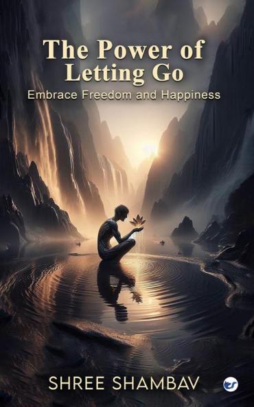 THE POWER OF LETTING GO: EMBRACE FREEDOM AND HAPPINESS