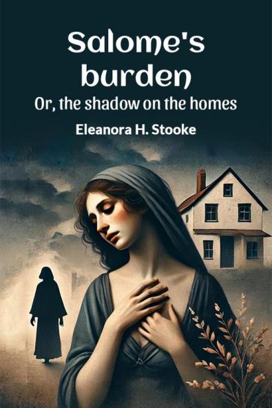 Salome's burden Or the shadow on the homes