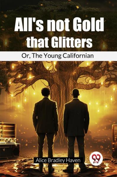 All'S Not Gold That Glitters Or The Young Californian