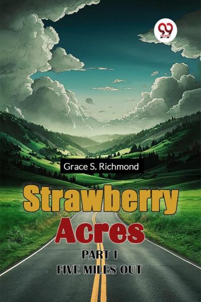 Strawberry Acres PART I FIVE MILES OUT