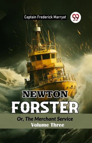 Newton Forster Or The Merchant Service Volume Three