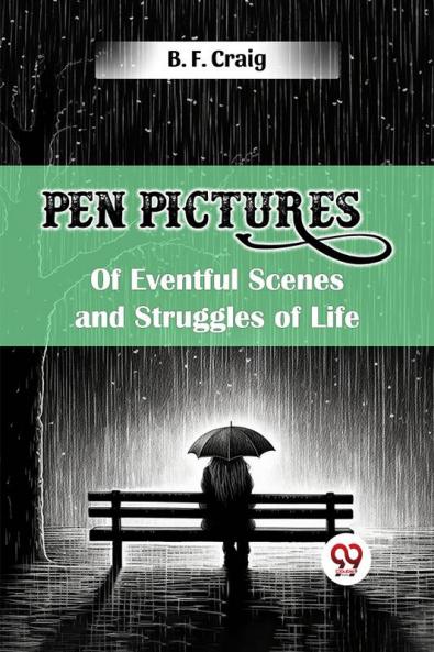 Pen Pictures of Eventful Scenes and Struggles of Life