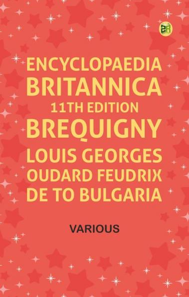 Encyclopaedia Britannica 11th Edition Brequigny Louis Georges Oudard Feudrix de to Bulgaria