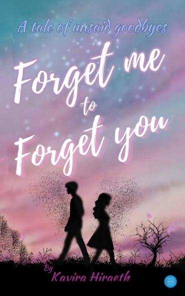Forget me to Forget you: A tale of unsaid goodbyes