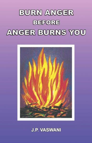 Burn Anger Before Anger Burns You