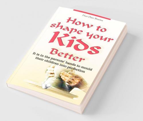 How To Shape Your Kids Better