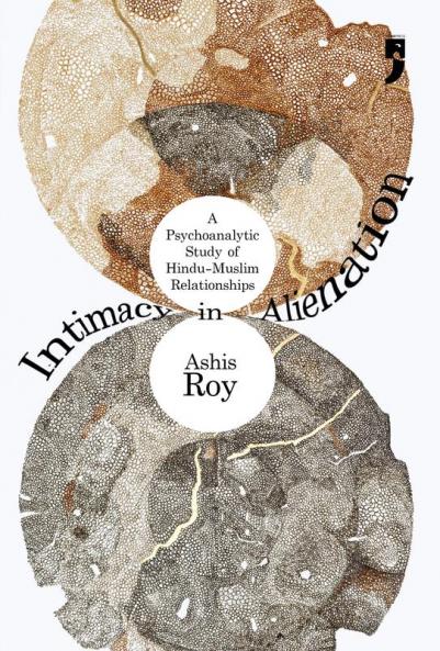 Intimacy in Alienation: A Psychoanalytic Study of Hindu-Muslim Relationships