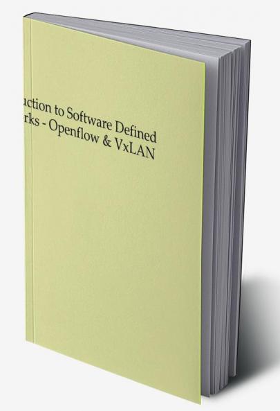 Introduction to Software Defined Networking - OpenFlow & VxLan