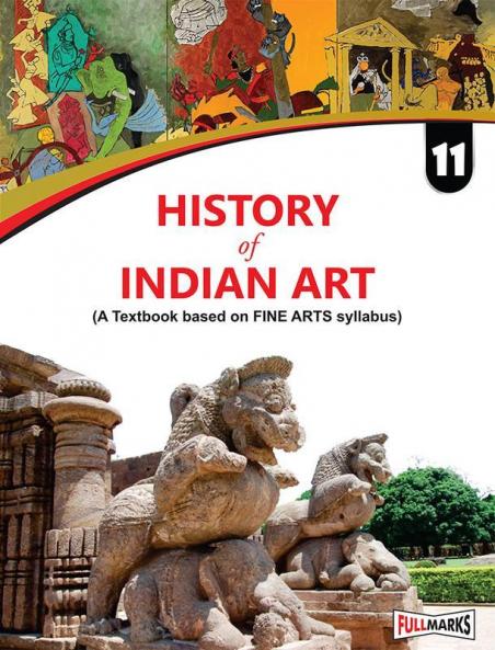 History of Indian Art (A textbook based on Fine Arts syllabus) for Class 11