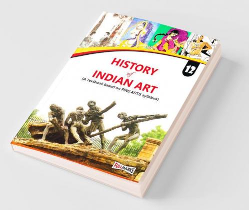 History of Indian Art (A textbook based on Fine Arts syllabus) for Class 12