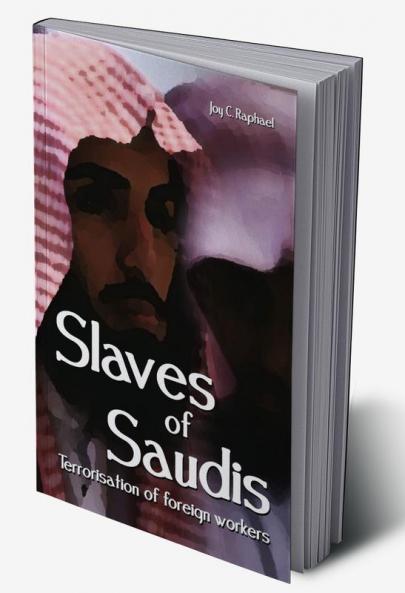 Slaves Of Saudis Terrorisation of Foreign Workers