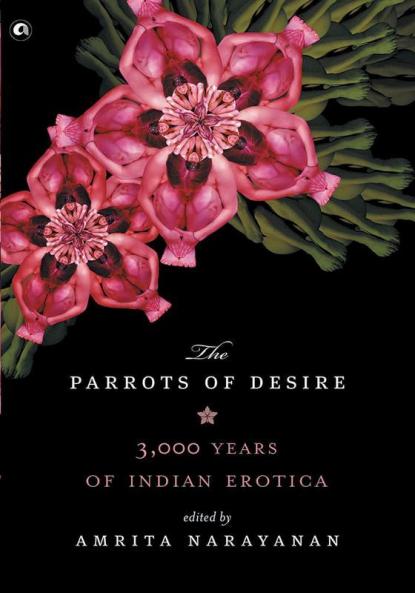 Parrots of Desire: 3000 Years of Indian Erotica