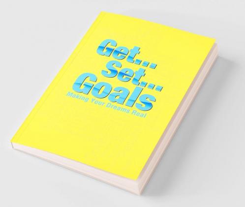 Get Set Goals : Making Your Dreams Real