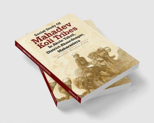 Social Study Of Mahadev Koli Tribes In Akole Tahsil District-Ahmednagar Maharashtra