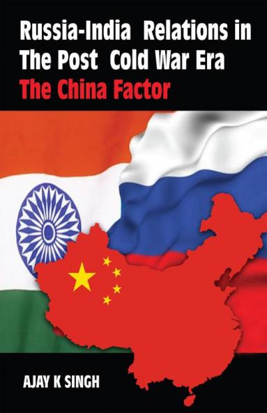 Russia-India Relations in the Post Cold War Era: The China Factor