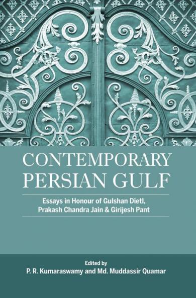 Contemporary Persian Gulf Essays in Honour of Gulshan Dietl Prakash Chandra Jain and Grijesh Pant